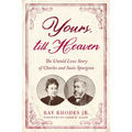 Yours, Till Heaven: The Untold Love Story of Charles and Susie Spurgeon - Paperback