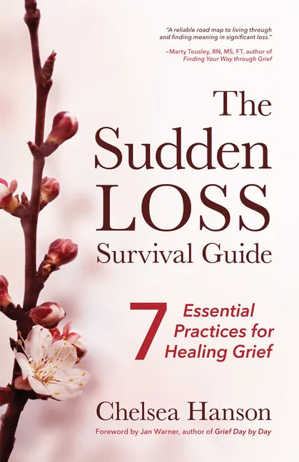 The Sudden Loss Survival Guide: Seven Essential Practices for Healing Grief (Bereavement, Suicide, Mourning) - Paperback