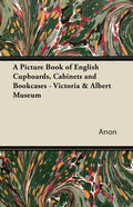 A Picture Book of English Cupboards, Cabinets and Bookcases - Victoria & Albert Museum - Paperback