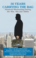 30 YEARS CARRYING THE BAG / Financial Wholesaling During the '80s, '90s and '2000s - Paperback