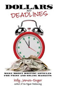 Dollars and Deadlines: Make Money Writing Articles for Print and Online Markets - Paperback