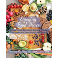 Enjoying Food Peace: Recipes and Intuitive Eating Wisdom to Nourish Your Body and Mind - Paperback