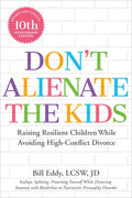 Don't Alienate the Kids!: Raising Resilient Children While Avoiding High-Conflict Divorce - Paperback