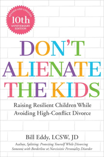 Don't Alienate the Kids!: Raising Resilient Children While Avoiding High-Conflict Divorce - Paperback