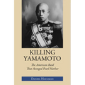 Killing Yamamoto: The American Raid That Avenged Pearl Harbor - Paperback