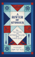 A River of Stories: The True History and Historical Folklore of the Illinois River - Paperback