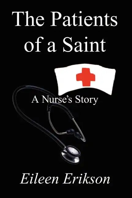 The Patients of a Saint: A Nurses Story - Paperback