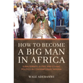 How to Become a Big Man in Africa: Subalternity, Elites, and Ethnic Politics in Contemporary Nigeria - Paperback