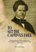 To Set the Captives Free: Reverend Jermain Wesley Loguen and the struggle for freedom in central New York 1835-1872 - Paperback
