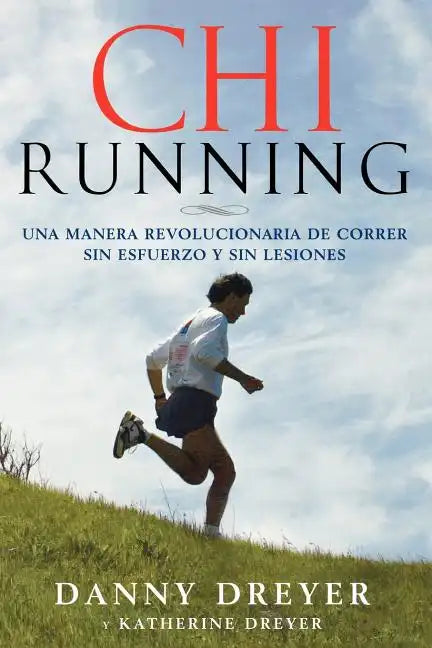Chirunning: Una Manera Revolucionaria de Correr Sin Esfuerzo Y Sin Lesiones - Paperback