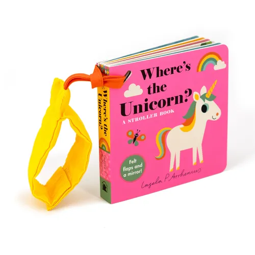 Where's the Unicorn?: A Stroller Book: (An Interactive, Sensory Lift-The-Flap Book with Felt Flaps and a Mirror for Babies & Toddlers. Mythical Creatu - Board Book