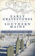 Early Gravestones in Southern Maine: The Genius of Bartlett Adams - Hardcover
