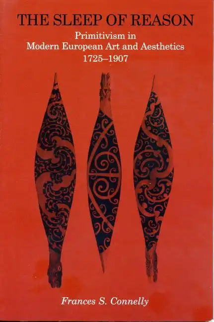 The Sleep of Reason: Primitivism in Modern European Art and Aesthetics, 1725-1907 - Paperback