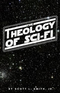 The Theology of Sci-Fi: The Christian's Guide to the Galaxy - Paperback