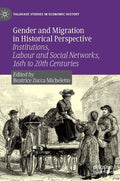 Gender and Migration in Historical Perspective: Institutions, Labour and Social Networks, 16th to 20th Centuries - Hardcover
