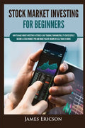 Stock Market Investing for Beginners: How to Make Money Investing in Stocks & Day Trading, Fundamentals to Successfully Become a Stock Market Pro and - Paperback