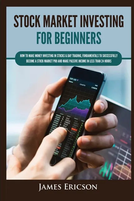 Stock Market Investing for Beginners: How to Make Money Investing in Stocks & Day Trading, Fundamentals to Successfully Become a Stock Market Pro and - Paperback