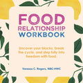 Food Relationship Workbook: Uncover Your Blocks, Break the Cycle, and Step Fully into Freedom with Food. - Paperback