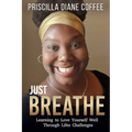 Just Breathe: Learning to Love Yourself Well Through Life's Challenges - Paperback