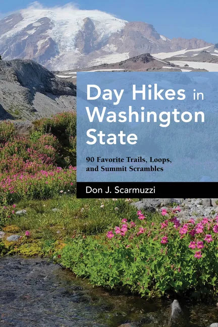 Day Hikes in Washington State: 90 Favorite Trails, Loops, and Summit Scrambles - Paperback