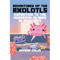 Adventures of the Axolotls: Expedition to the Mushroom Islands in Minecraft - Paperback
