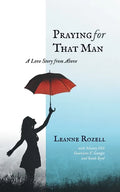 Praying for That Man: A Love Story from Above - Paperback