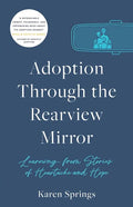 Adoption Through the Rearview Mirror: Learning from Stories of Heartache and Hope - Paperback