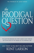 The Prodigal Question: The Question Branded on Every Human Heart Forever Settled by Jesus in the Parable of the Prodigal Son - Paperback