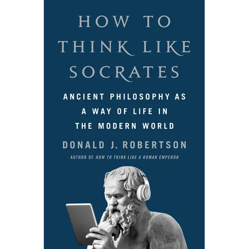 How to Think Like Socrates: Ancient Philosophy as a Way of Life in the Modern World - Hardcover