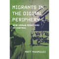 Migrants in the Digital Periphery: New Urban Frontiers of Control - Paperback