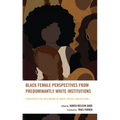 Black Female Perspectives from Predominantly White Institutions: Strategies for Wellbeing in White Spaces and Beyond - Hardcover