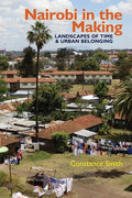 Nairobi in the Making: Landscapes of Time and Urban Belonging - Paperback