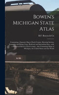 Bowen's Michigan State Atlas: Containing a Separate Map of Each County, Showing Section, Township and Range Lines, Railroad and Interurban Lines...w - Hardcover