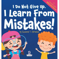 I Do Not Give Up. I Learn From Mistakes!: An Affirmation-Themed Toddler Book About Making Mistakes (Ages 2-4) - Hardcover
