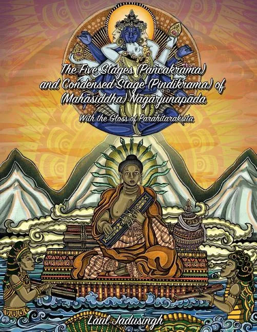 The Five Stages (Pancakrama) and Condensed Stage (Pindikrama) of Nagarjunapada: With the Gloss of Parahitaraksita - Paperback