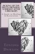 Picking Up The Pieces (Mending yourself after a breakup): A Guide to Healing & Restoration - Paperback