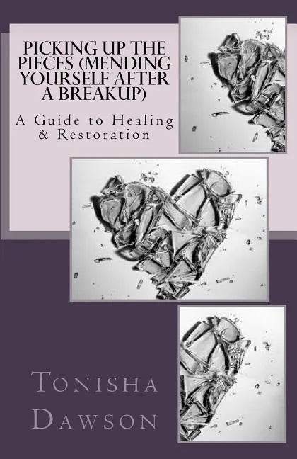 Picking Up The Pieces (Mending yourself after a breakup): A Guide to Healing & Restoration - Paperback
