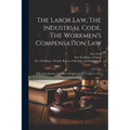 The Labor Law, The Industrial Code, The Workmen's Compensation Law: With Amendments, Additions And Annotations To July 1, 1915 - Paperback
