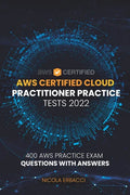 AWS Certified Cloud Practitioner Practice Tests 2022: 400 AWS Practice Exam Questions with Answers - Paperback
