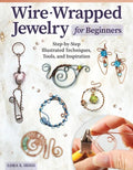 Wire-Wrapped Jewelry for Beginners: Step-By-Step Illustrated Techniques, Tools, and Inspiration - Paperback
