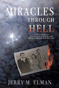 Miracles Through Hell: A True Story of Holocaust Survival and Intergenerational Healing - Paperback