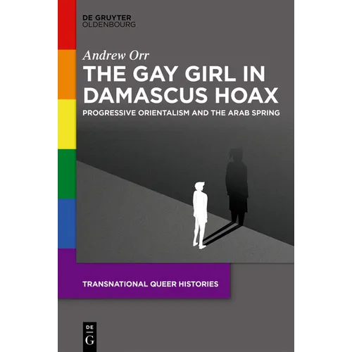 The Gay Girl in Damascus Hoax: Progressive Orientalism and the Arab Spring - Hardcover