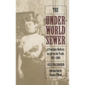 The Underworld Sewer: A Prostitute Reflects on Life in the Trade, 1871-1909 - Paperback