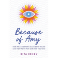 Because of Amy: How My Daughter's Death Gave Me Life (And How Your Pain Can Free You Too) - Paperback