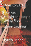 Odes To S.E.L.F (Spiritual Enlightenment Living Free): Autumn Days of Ode - Paperback