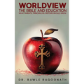 Worldview, the Bible, and Education: What Parents, Principals, and Pastors Should Know - Paperback