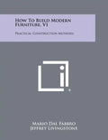 How To Build Modern Furniture, V1: Practical Construction Methods - Paperback