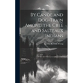 By Canoe and Dog-Train Among the Cree and Salteaux Indians - Hardcover