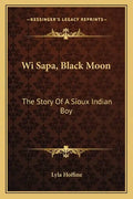 Wi Sapa, Black Moon: The Story Of A Sioux Indian Boy - Paperback