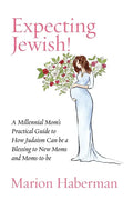 Expecting Jewish!: A Millennial Mom's Practical Guide to How Judaism Can be a Blessing to New Moms and Moms-to-be - Paperback